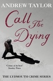 Andrew Taylor - Call The Dying - The Lydmouth Crime Series Book 7.