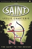 Leslie Charteris - The Saint to the Rescue.
