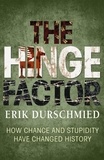 Erik Durschmied - The Hinge Factor - How Chance and Stupidity Have Changed History.