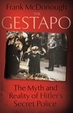Frank McDonough - The Gestapo - The Myth and Reality of Hitler's Secret Police.