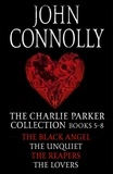 John Connolly - The Charlie Parker Collection 5-8 - The Black Angel, The Unquiet, The Reapers, The Lovers.