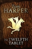 Tom Harper - The Twelfth Tablet.