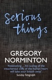 Gregory Norminton - Serious Things.
