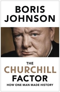 Boris Johnson - The Churchill Factor - How One Man Made History.