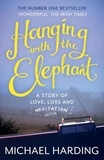 Michael Harding - Hanging with the Elephant - A Story of Love, Loss and Meditation.