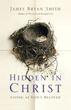 James Bryan Smith - Hidden in Christ - Living as God's Beloved.