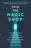 James Doty - Into the Magic Shop - A neurosurgeon's true story of the life-changing magic of mindfulness and compassion that inspired the hit K-pop band BTS.