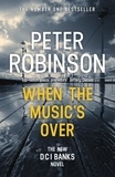 Peter Robinson - When the Music's Over - The 23rd DCI Banks novel from The Master of the Police Procedural.