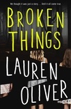 Lauren Oliver - Broken Things - From the bestselling author of Panic, soon to be a major Amazon Prime series.