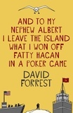 David Forrest - And To My Nephew Albert I Leave The Island What I Won Off Fatty Hagan In A Poker Game.