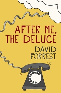David Forrest - After Me, The Deluge - An outrageous comedy that will have you laughing out loud.