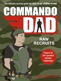 Neil Sinclair - Commando Dad - Advice for Raw Recruits: From pregnancy to birth.