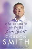 Gordon Smith - One Hundred Answers from Spirit - Britain's greatest medium's answers the great questions of life and death.