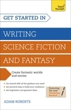 Adam Roberts - Get Started in Writing Science Fiction and Fantasy - How to write compelling and imaginative sci-fi and fantasy fiction.