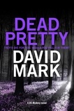 David Mark - Dead Pretty - The 5th DS McAvoy novel from the Richard &amp; Judy bestselling author.