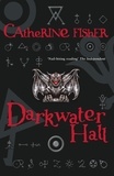 Catherine Fisher - Darkwater Hall.