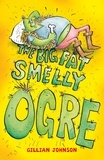 Gillian Johnson - The Big, Fat, Smelly Ogre - Book 1.