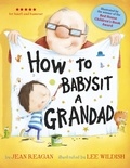 Jean Reagan et Lee Wildish - How to Babysit a Grandad.