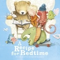 Peter Bently et Sarah Massini - A Recipe for Bedtime.