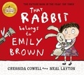 Cressida Cowell et Neal Layton - That Rabbit Belongs To Emily Brown.