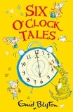 Enid Blyton - Six O'Clock Tales.