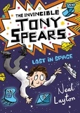 Neal Layton - The Invincible Tony Spears: Lost in Space - Book 3.