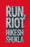 Nikesh Shukla - Run, Riot.