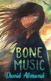 David Almond - Bone Music - A gripping book of hope and joy.