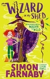Simon Farnaby et Claire Powell - The Wizard In My Shed - The Misadventures of Merdyn the Wild.