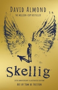 David Almond et Tom de Freston - Skellig: the 25th anniversary illustrated edition.