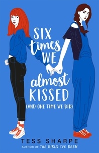 Tess Sharpe - Six Times We Almost Kissed (And One Time We Did).