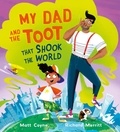 Matt Coyne et Richard Merritt - My Dad and the Toot that Shook the World.