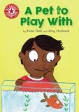 Katie Dale - A Pet to Play With - Independent Reading Red 2.