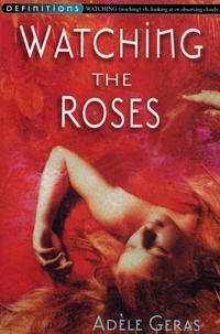Adèle Geras - Watching The Roses : Egerton Hall Trilogy 2.