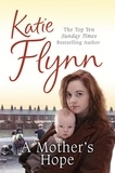 Katie Flynn - A Mother's Hope - The heartwarming and emotional historical fiction romance from the Sunday Times bestselling author.