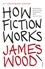 James Wood - How Fiction Works.