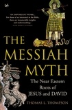 Thomas L Thompson - The Messiah Myth - The Near Eastern Roots of Jesus and David.