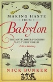 Nick Bunker - Making Haste From Babylon - The Mayflower Pilgrims and Their World: A New History.