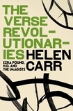 Helen Carr - The Verse Revolutionaries - Ezra Pound, H.D. and The Imagists.
