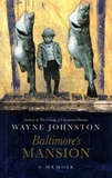 Wayne Johnston - Baltimore's Mansion.