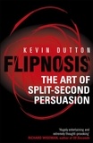 Kevin Dutton - Flipnosis - The Art of Split-Second Persuasion.