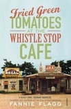Fannie Flagg - Fried Green Tomatoes At The Whistle Stop Cafe.
