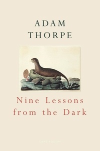Adam Thorpe - Nine Lessons From The Dark.