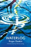 Roger Deakin et Olivia Laing - Waterlog - The book that inspired the wild swimming movement.