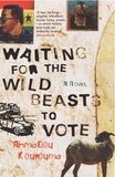 Ahmadou Kourouma et Frank Wynne - Waiting For The Wild Beasts To Vote.