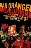 Askold Krushnelnycky - An Orange Revolution - A Personal Journey Through Ukrainian History.