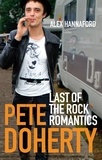 Alex Hannaford - Pete Doherty - Last of the Rock Romantics.