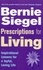 Bernie Siegel - Prescriptions For Living - Inspirational Lessons for a Joyful, Loving Life.