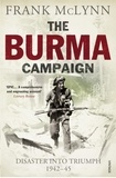 Frank McLynn - The Burma Campaign - Disaster into Triumph 1942-45.