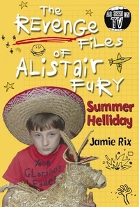 Jamie Rix - The Revenge Files of Alistair Fury: Summer Helliday.